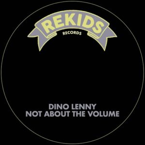 Dino Lenny - Not About The Volume [REKIDS277]