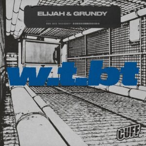 Elijah & Grundy - W.T.BT [CUFF370]