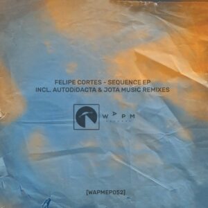 Felipe Cortes - Sequence EP [WAPMEP052]