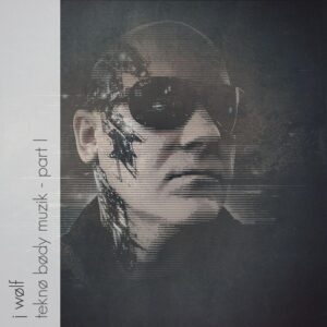 J Wolf - Teknø Bødy Muzik - Part I [199938566969]