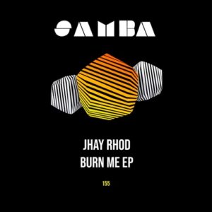 JHAY RHOD - Burn Me EP [SAMBAEP155]
