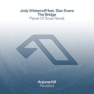 Jody Wisternoff & Sian Evans - The Bridge (Planet Of Souls Revisit) [ANJCH043BD]