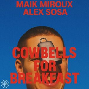 Maik Miroux, Alex Sosa - Cowbells for Breakfast [DH2518]