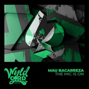 Mau Bacarreza - The Mic is On [WYLD173J]