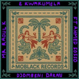 Mr Raoul K, Ahmed Sosso & Kwakumela - Djombeni Dakan [MBR666]