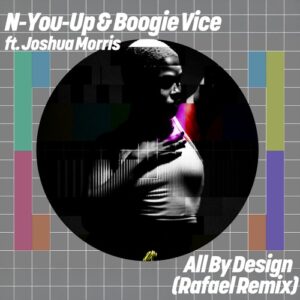 N-You-Up, Boogie Vice & Joshua Morris - All By Design (Rafael Remix) [GPM903]