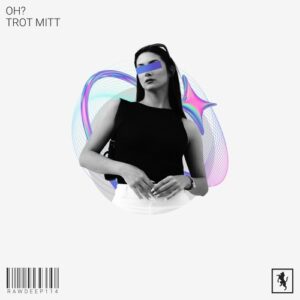 OH? - Trot Mitt [RAWDEEP114]