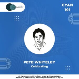 Pete Whiteley - Celebrating [CYAN191]