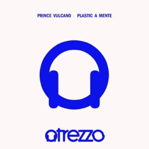 Prince Vulcano - Plastic A Mente [ATRZZ224]