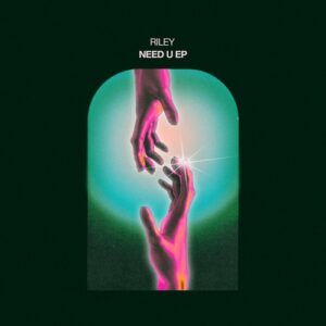 RILEY (UK) - Need U EP [RLY004]