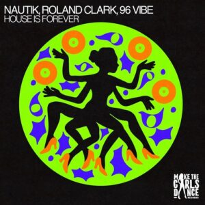 Roland Clark, 96 Vibe, Nautik (US) - House Is Forever [BTPRT364969]