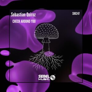 Sebel Music, Sebastian Quiroz - CHECK AROUND YOU [SB0247]