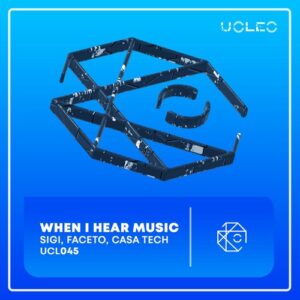 SiGi, Casa Tech, FACETO - When I Hear Music [UCL045]