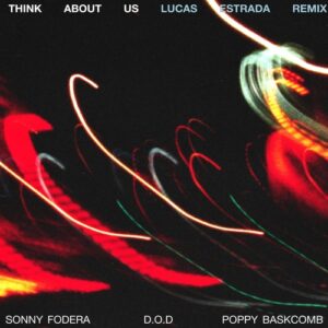 Sonny Fodera, D.O.D, Poppy Baskcomb - Think About Us (Lucas Estrada Remix) [5026854370675]