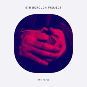 6th Borough Project - The Hertz [DOGD110S]