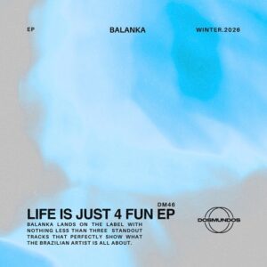 Balanka - Life Is Just 4 Fun EP [DM46]