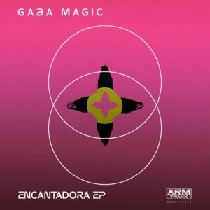 Gaba Magic - Encantadora EP [ARMTRAXX42]