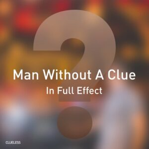 Man Without A Clue - In Full Effect [CM081]