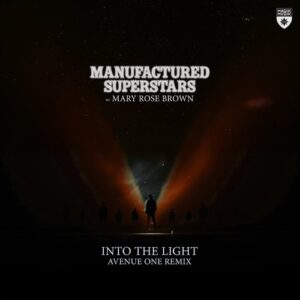 Manufactured Superstars & Mary Rose Brown - Into the Light (Avenue One Extended Remix) [MM16550]