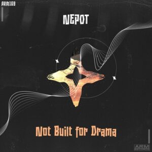 NEPOT - Not Built for Drama [ARM169]