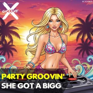 P4RTY GROOVIN' - She Got a Bigg [ICG065]