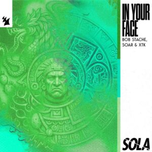 Soar, XTK & Bob Stache - In Your Face [SOLA243]