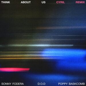 Sonny Fodera, D.O.D, Poppy Baskcomb - Think About Us (CYRIL Extended Remix) [5026854424620]