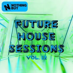 VA - Nothing But... Future House Sessions, Vol. 12 [NBFHSESH12]