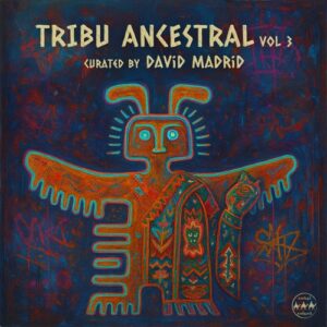 VA - Tribu Ancestral Vol 3. (Curated by David Madrid) [CRR085]