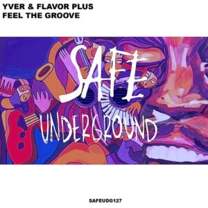 YVER, Flavor Plus - Feel The Groove [SAFEUDG127]