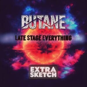 Butane - Late Stage Everything [EX68]