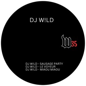 DJ W!ld - Sausage Party/Le Voyeur/Miaou Miaou [W35]