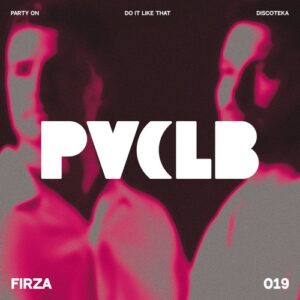 FIRZA - Party On EP [PIVCLB019]