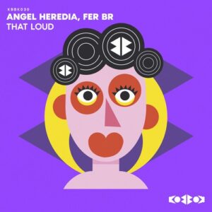 Fer BR, Angel Heredia - THAT LOUD [KBBK030]