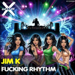 Jim K - Fucking Rhythm [ICG066]