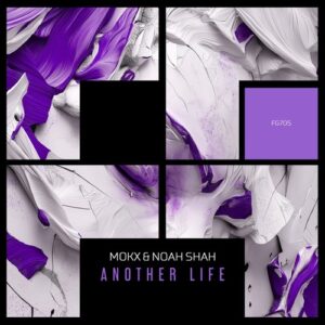Noah Shah & MOKX - Another Life [FG705]