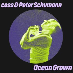 Peter Schumann, Coss - Ocean Grown [GPM911]