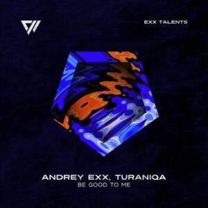 Andrey Exx, TuraniQa - Be Good To Me [ET100b]