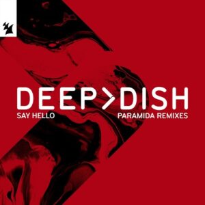 Deep Dish - Say Hello - PARAMIDA Remixes [ARMAS3009R]