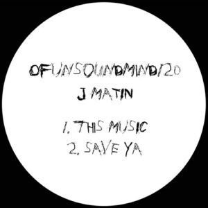 J Matin - This Music / Save Ya [OFUNSOUNDMIND0120]