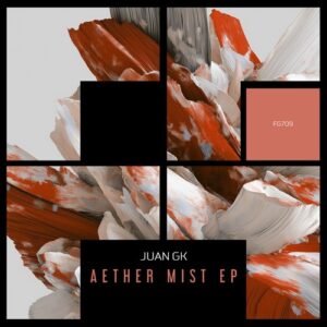 Juan GK - Aether Mist EP [FG709]