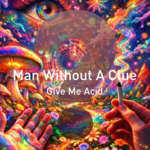 Man Without A Clue - Give Me Acid [CM083]