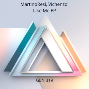 MartinoResi, Vichenzo - Like Me EP [GEN319]