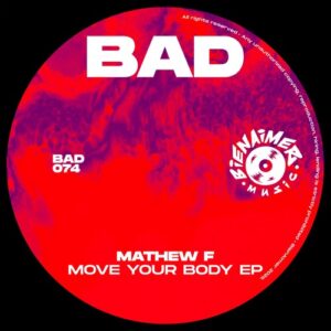 Mathew F - Move Your Body EP [BAD074]