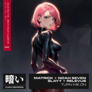 MatricK, Noah Seven, Relevus, Slayy - Turn Me On [KURAI092B]