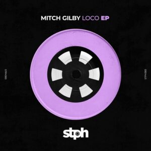 Mitch Gilby - Loco EP [STPH383]