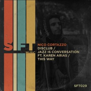 Nico Cortazzo, Karen Arias - DisClub / Jazz is Conversation / This Way [SFT029]