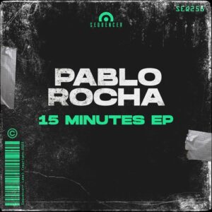 Pablo Rocha - 15 Minutes EP [SEQ258]