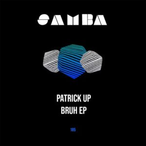 Patrick UP - Bruh EP [SAMBAEP185]
