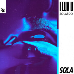 Solardo - I Luv U [SOLA246]